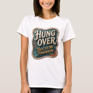 Snappy Orange HUNG OVER TALK TO ME TOMORROW T-Shirt