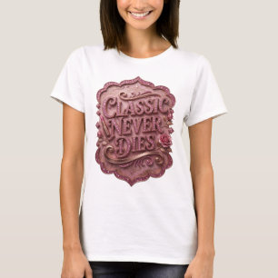 Snappy Pink CLASSIC NEVER DIES Quote Shirt