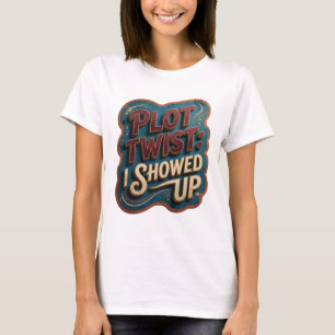 Snappy Pink PLOT TWIST I SHOWED UP Artistic Motif T-Shirt