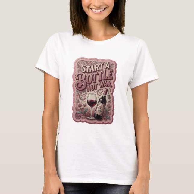 Snappy Pink START A BOTTLE NOT WAR Shirt Design (Front)