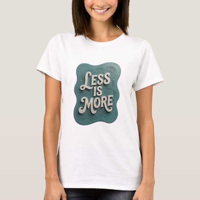 Snappy Teal LESS IS MORE Slogan Tee (Front)