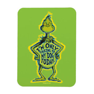 Snarky Grinch   Funny I'm Only Talking to My Dog T Magnet