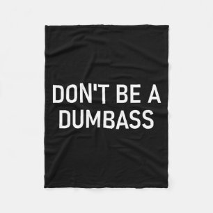 Snarky One Liners, Quotes, Sayings, S Don't Be A D Fleece Blanket