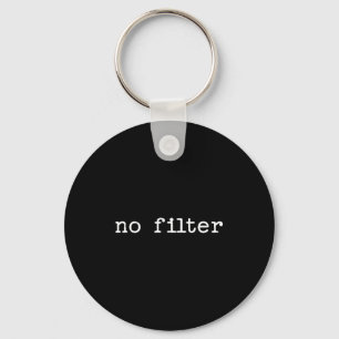 Snarky Sarcastic Quote Saying Gift No Filter  Key Ring