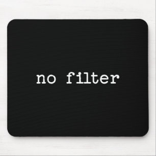 Snarky Sarcastic Quote Saying Gift No Filter  Mouse Pad