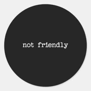 Snarky Sarcastic Quote Saying Gift Not Friendly  Classic Round Sticker