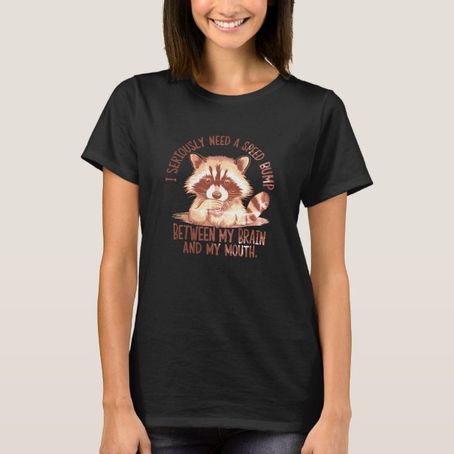 Snarky Sarcastic Seriously Racoon T-Shirt (Front)