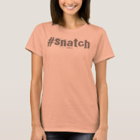 Snatch hashtag tshirt