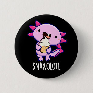 Snaxolotl Funny Axolotl Pun Dark BG 6 Cm Round Badge