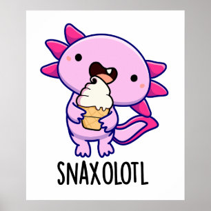 Snaxolotl Funny Axolotl Pun  Poster