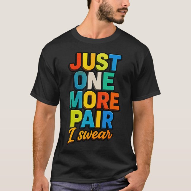 Sneaker Head Just One More Pair Colourful Basketba T-Shirt (Front)