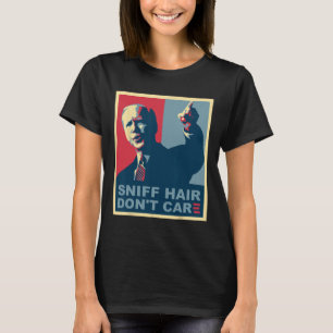 Sniff Hair Don#39;t Care Anti Joe Biden Meme Vode T-Shirt