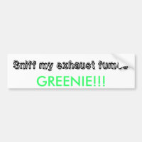 Sniff my exhaust fumes, GREENIE!!!