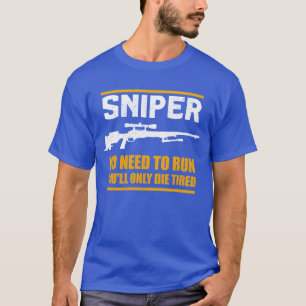 Sniper no need to run Rifle Club Shooting Sports f T-Shirt