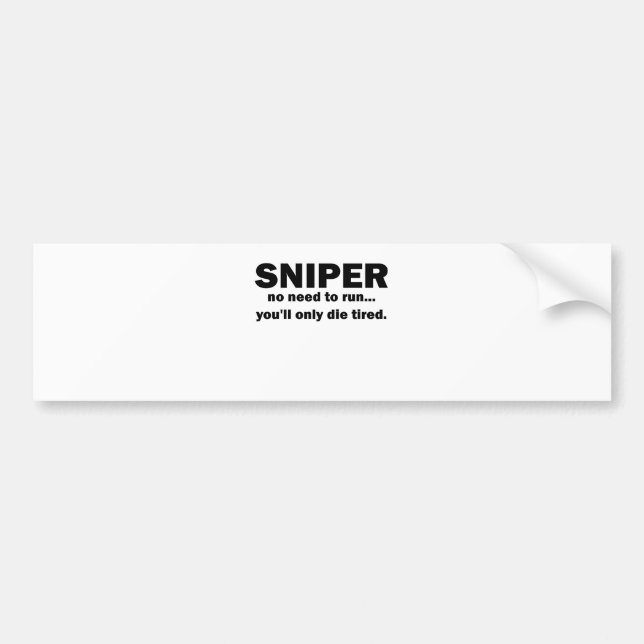 Sniper no need to run youll only die tired.png bumper sticker (Front)