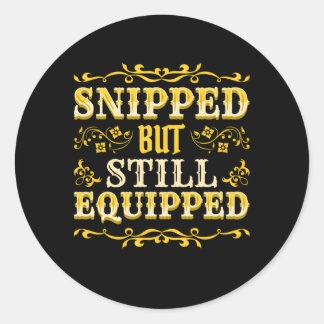Snipped But Still Equipped Vasectomy Classic Round Sticker