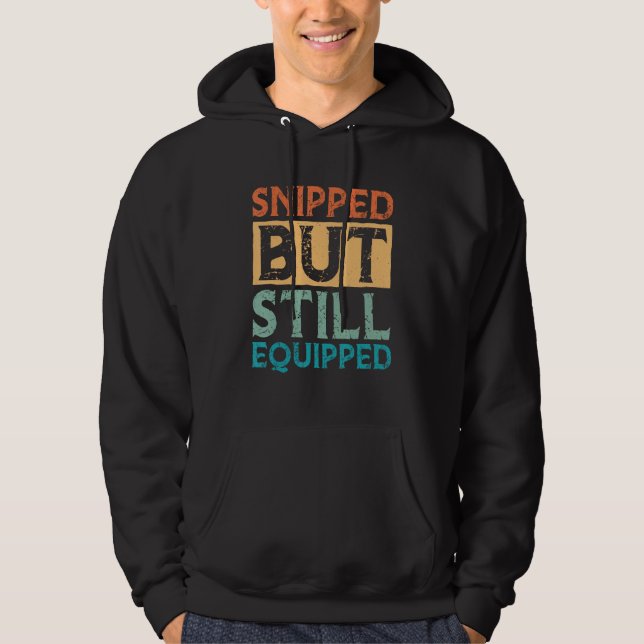 Snipped But Still Equipped Vasectomy Hoodie (Front)