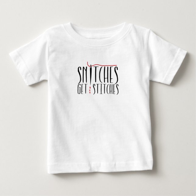 Snitches Get Stitches Baby T-Shirt (Front)