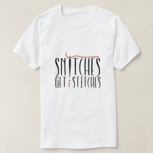 Snitches Get Stitches T-Shirt