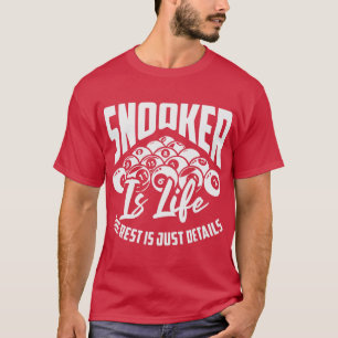 Snooker Is Life The Rest Is Just Details Billiard  T-Shirt