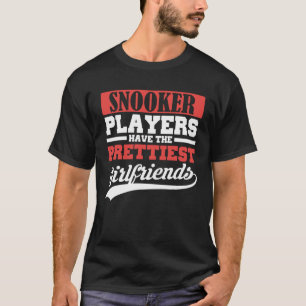 Snooker players have the prettiest girlfriends T-Shirt