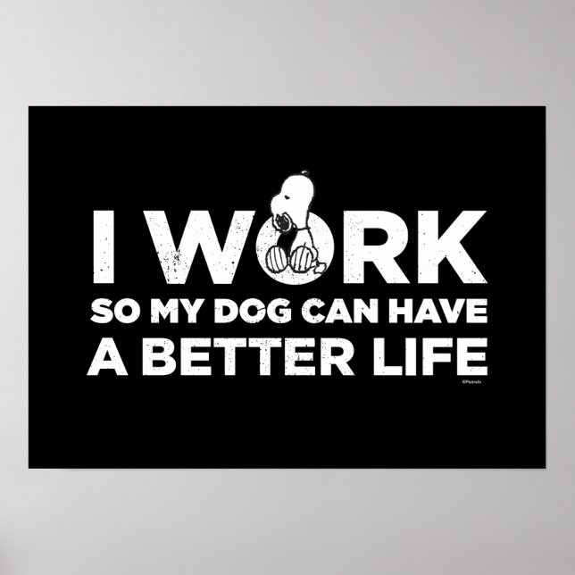 Snoopy - I Work So My Dog Can Have A Better Life Poster (Front)