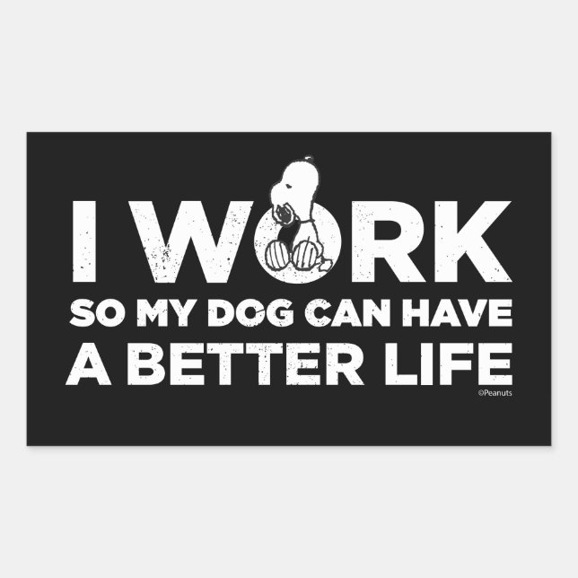 Snoopy - I Work So My Dog Can Have A Better Life Rectangular Sticker (Front)