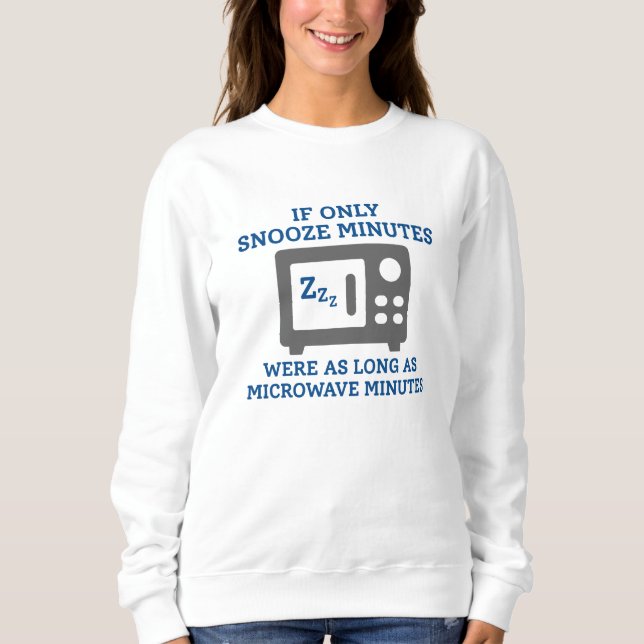 Snooze Minutes Sweatshirt (Front)
