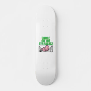 Snore On The Terraces! Skateboard