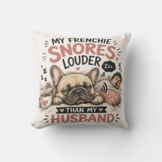Snoring French Bulldog Dog Louder Than My Husband Cushion