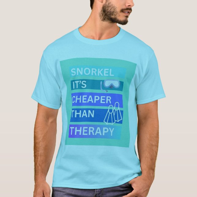 Snorkel its cheaper than therapy T-Shirt (Front)