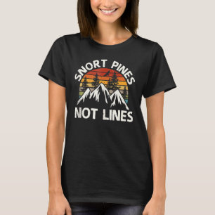 Snort Pines Not Lines  Camping Scout Hiking T-Shirt