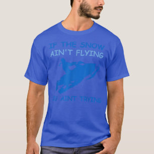 Snow ain't flying Funny snowmobiling girls women T-Shirt