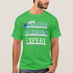 Snow Blowing Epert Funny Snow Blower Winter Saying T-Shirt
