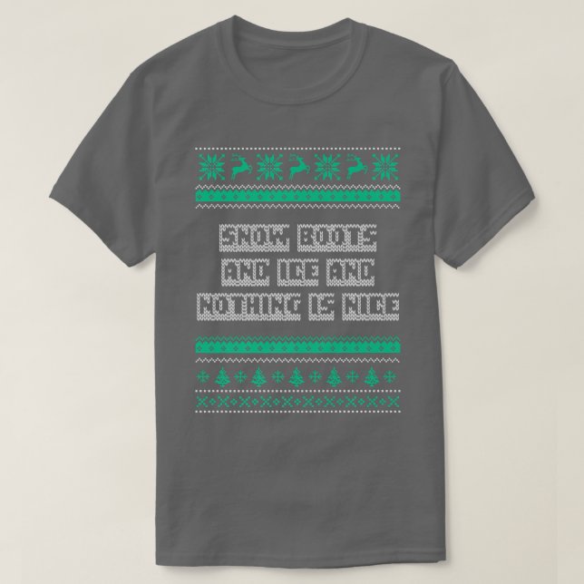 Snow Boots and Ice and Nothing is Nice Christmas R T-Shirt (Design Front)