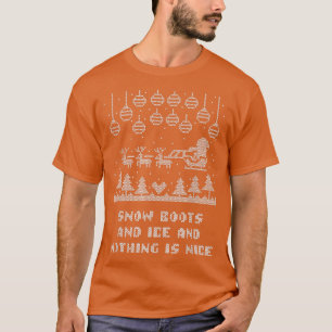 Snow Boots and Ice and Nothing is Nice Christmas R T-Shirt