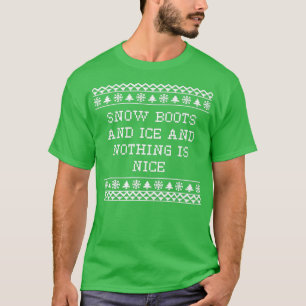 Snow Boots and Ice and Nothing is Nice Christmas R T-Shirt