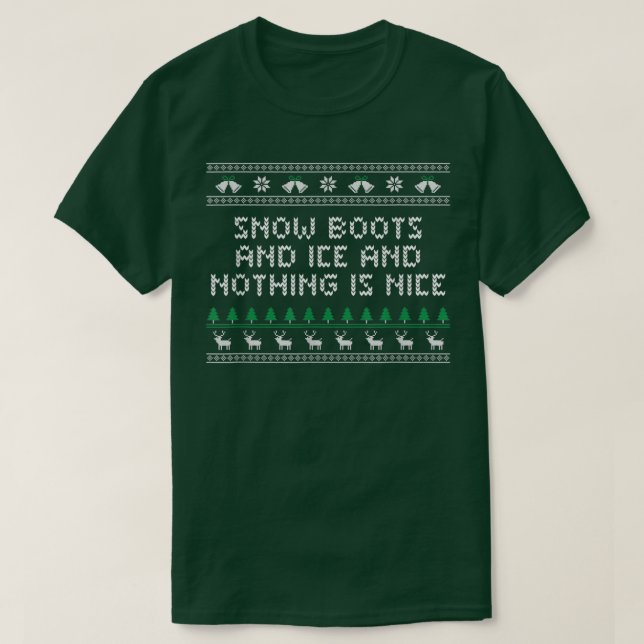 Snow Boots and Ice and Nothing is Nice Christmas R T-Shirt (Design Front)