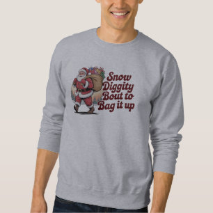 Snow Diggity Bout to Bag It Up 90s Christmas Retro Sweatshirt