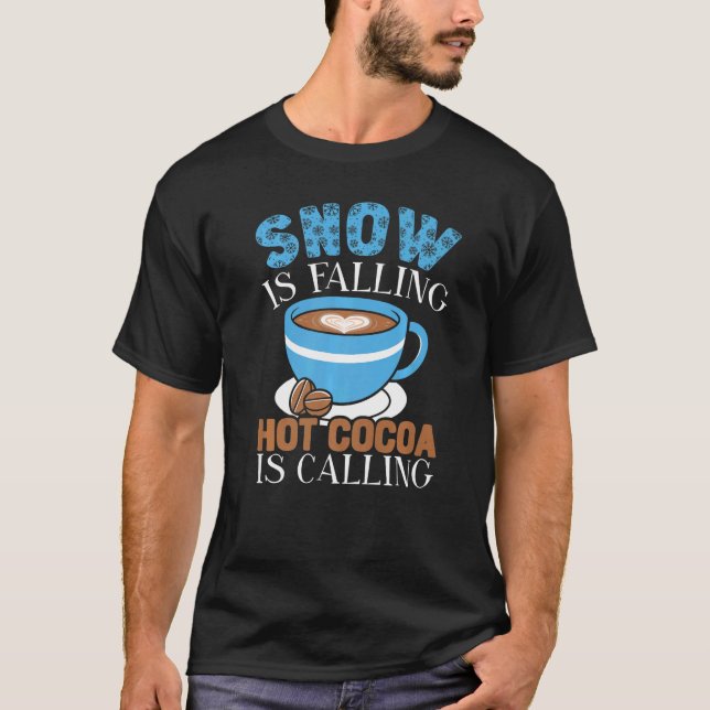Snow Is Falling Hot Cocoa Is Calling Ice Cold Wint T-Shirt (Front)