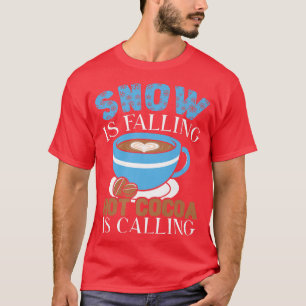 Snow Is Falling Hot Cocoa Is Calling Ice Cold Wint T-Shirt