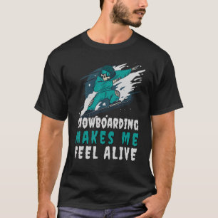 Snow makes me feel Alive Snowboarding Skeleton T-Shirt