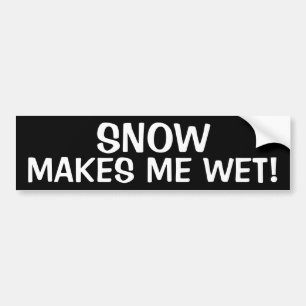 SNOW MAKES ME WET! BUMPER STICKER
