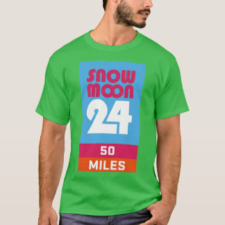 Snow Moon 24 50 Miles T-Shirt