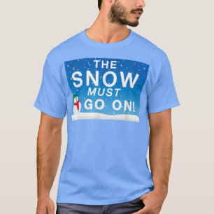 Snow Must Go On Funny Snowman Winter Lover Pun  T-Shirt
