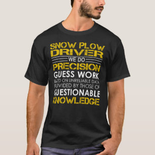 Snow Plough Driver Precision Work T-Shirt