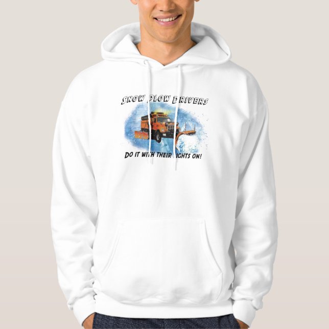 Snow Plough Drivers Do It With Their Lights On! Hoodie (Front)