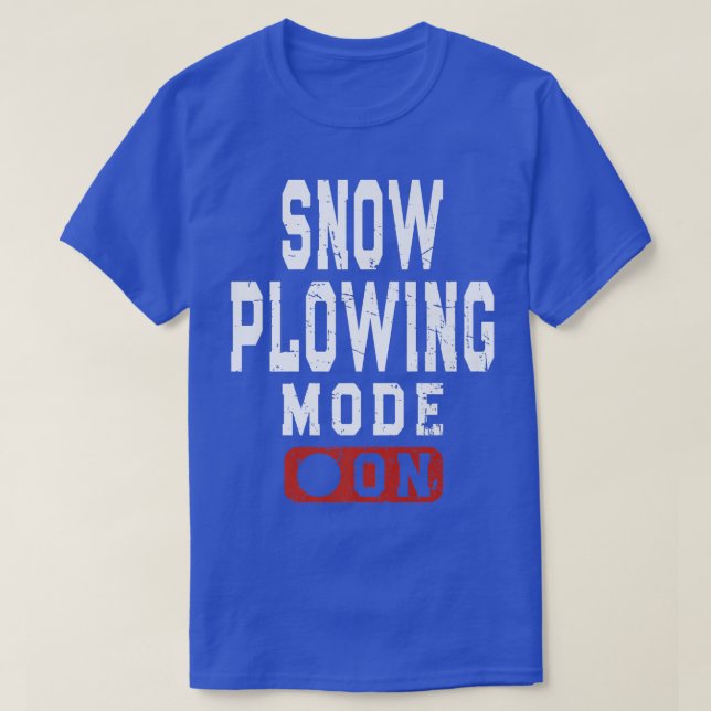 Snow Ploughing Mode On Snowplow Operator Meme  T-Shirt (Design Front)