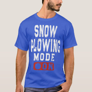 Snow Ploughing Mode On Snowplow Operator Meme T-Shirt
