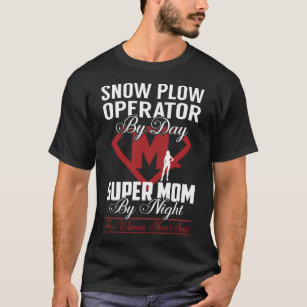 Snow Plow Operator Super Mom Never Stops T-Shirt